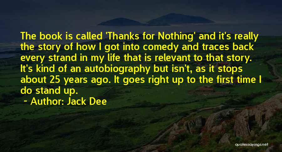 Jack Dee Quotes: The Book Is Called 'thanks For Nothing' And It's Really The Story Of How I Got Into Comedy And Traces