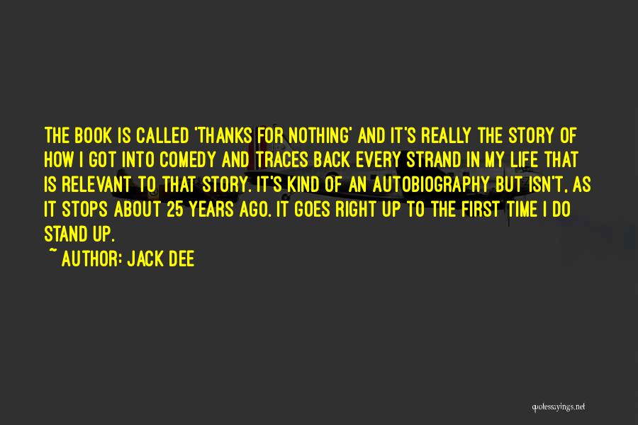 Jack Dee Quotes: The Book Is Called 'thanks For Nothing' And It's Really The Story Of How I Got Into Comedy And Traces