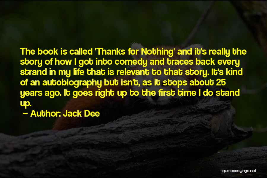 Jack Dee Quotes: The Book Is Called 'thanks For Nothing' And It's Really The Story Of How I Got Into Comedy And Traces