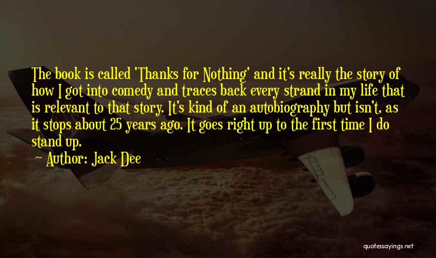 Jack Dee Quotes: The Book Is Called 'thanks For Nothing' And It's Really The Story Of How I Got Into Comedy And Traces