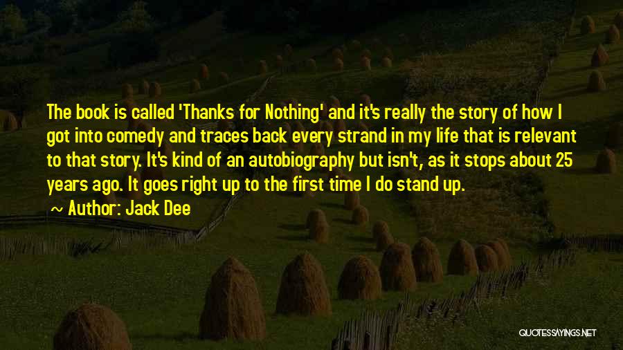 Jack Dee Quotes: The Book Is Called 'thanks For Nothing' And It's Really The Story Of How I Got Into Comedy And Traces