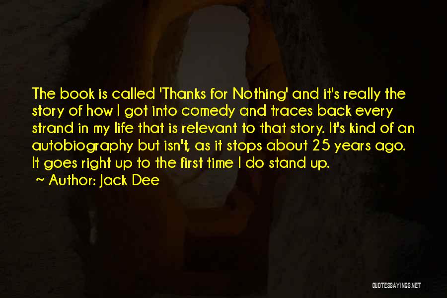 Jack Dee Quotes: The Book Is Called 'thanks For Nothing' And It's Really The Story Of How I Got Into Comedy And Traces