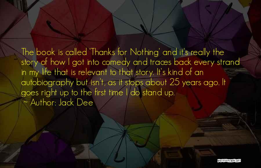 Jack Dee Quotes: The Book Is Called 'thanks For Nothing' And It's Really The Story Of How I Got Into Comedy And Traces