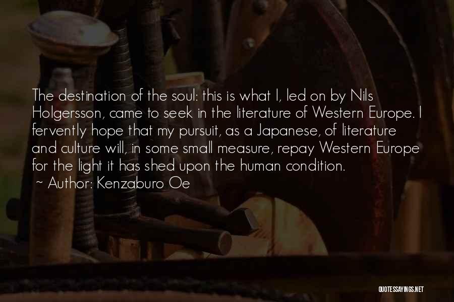 Kenzaburo Oe Quotes: The Destination Of The Soul: This Is What I, Led On By Nils Holgersson, Came To Seek In The Literature