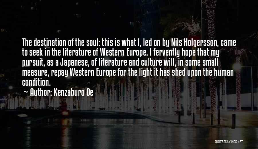 Kenzaburo Oe Quotes: The Destination Of The Soul: This Is What I, Led On By Nils Holgersson, Came To Seek In The Literature