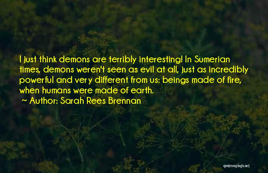 Sarah Rees Brennan Quotes: I Just Think Demons Are Terribly Interesting! In Sumerian Times, Demons Weren't Seen As Evil At All, Just As Incredibly