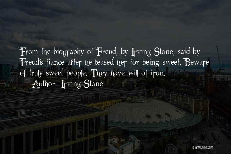Irving Stone Quotes: From The Biography Of Freud, By Irving Stone, Said By Freud's Fiance After He Teased Her For Being Sweet, Beware