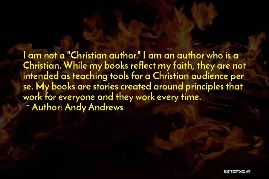 Andy Andrews Quotes: I Am Not A Christian Author. I Am An Author Who Is A Christian. While My Books Reflect My Faith,