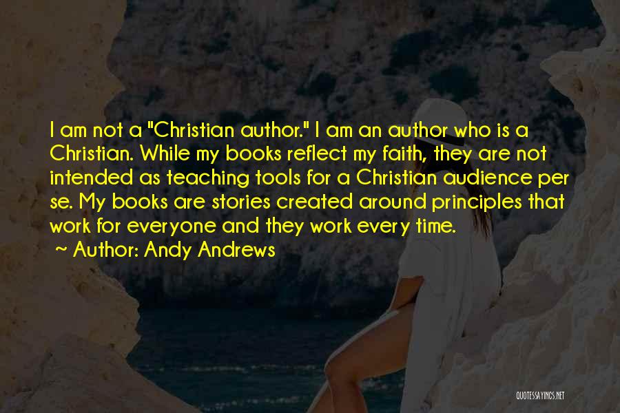 Andy Andrews Quotes: I Am Not A Christian Author. I Am An Author Who Is A Christian. While My Books Reflect My Faith,