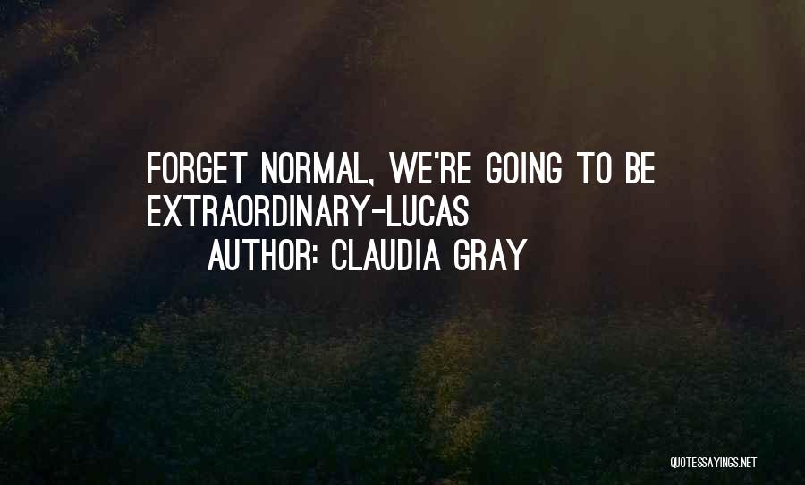 Claudia Gray Quotes: Forget Normal, We're Going To Be Extraordinary-lucas