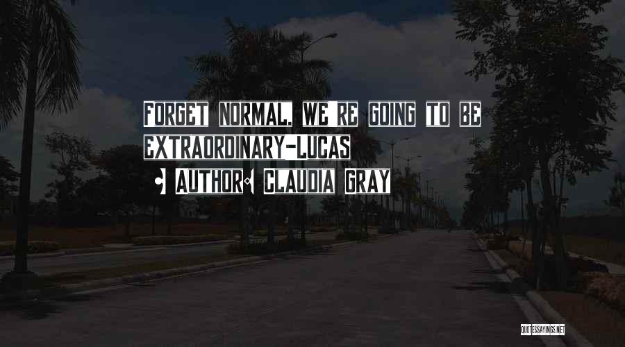 Claudia Gray Quotes: Forget Normal, We're Going To Be Extraordinary-lucas