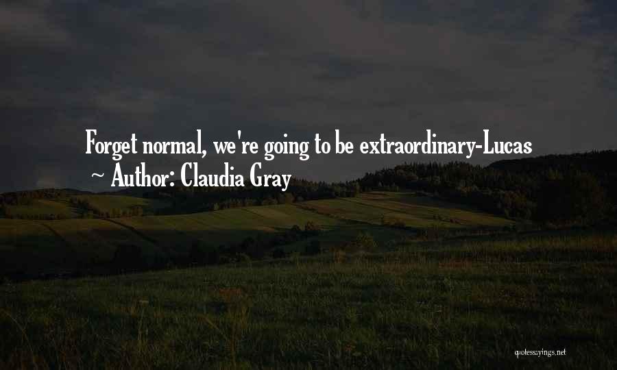 Claudia Gray Quotes: Forget Normal, We're Going To Be Extraordinary-lucas