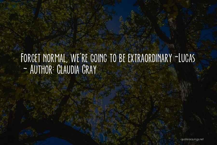 Claudia Gray Quotes: Forget Normal, We're Going To Be Extraordinary-lucas