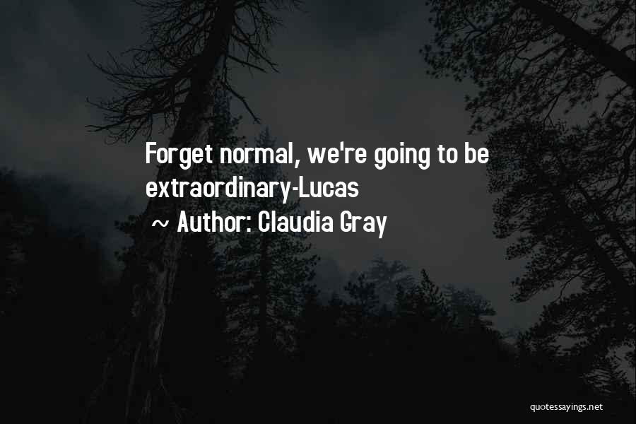 Claudia Gray Quotes: Forget Normal, We're Going To Be Extraordinary-lucas