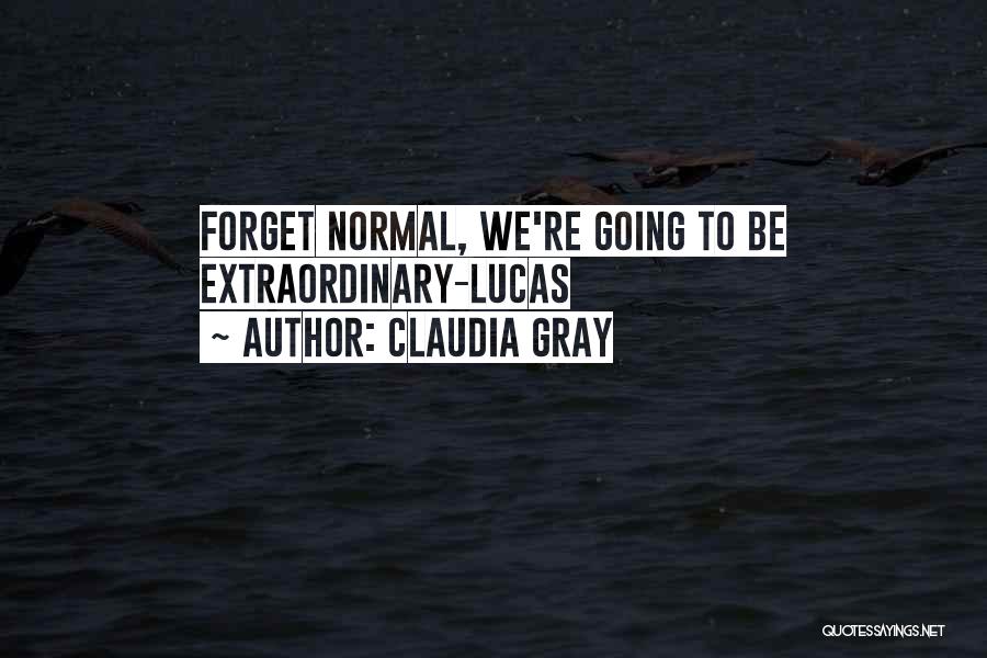 Claudia Gray Quotes: Forget Normal, We're Going To Be Extraordinary-lucas