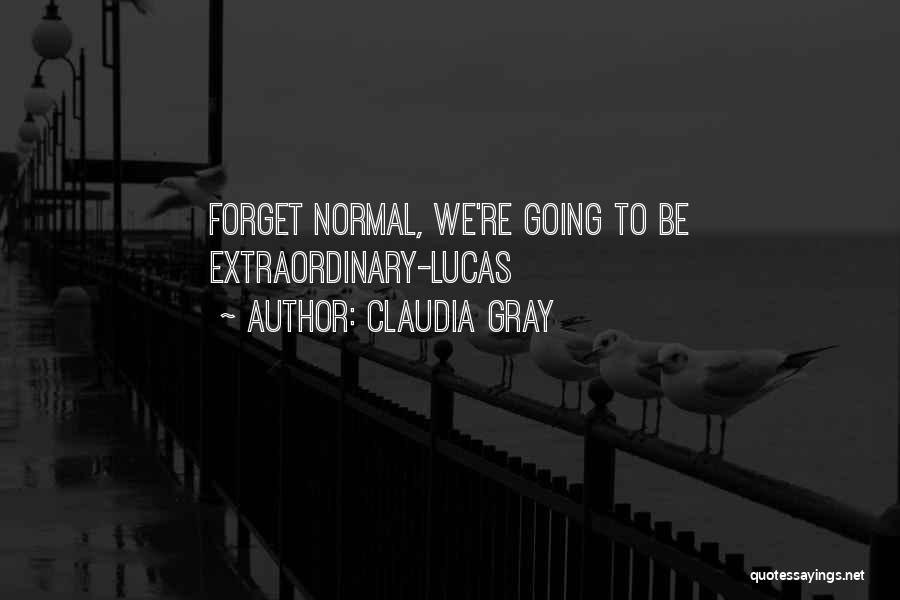 Claudia Gray Quotes: Forget Normal, We're Going To Be Extraordinary-lucas