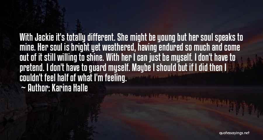 Karina Halle Quotes: With Jackie It's Totally Different. She Might Be Young But Her Soul Speaks To Mine. Her Soul Is Bright Yet