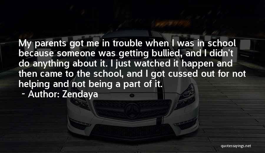 Zendaya Quotes: My Parents Got Me In Trouble When I Was In School Because Someone Was Getting Bullied, And I Didn't Do