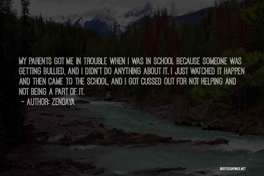 Zendaya Quotes: My Parents Got Me In Trouble When I Was In School Because Someone Was Getting Bullied, And I Didn't Do