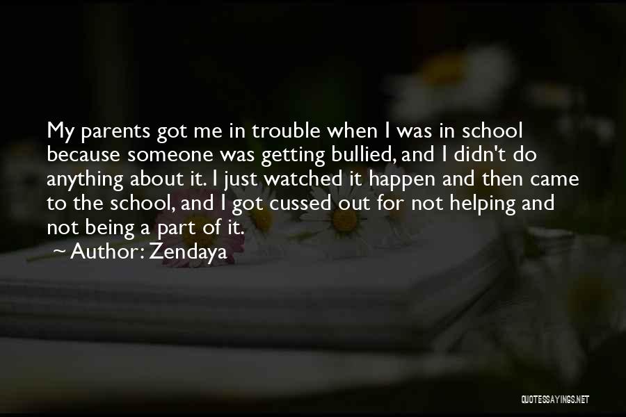 Zendaya Quotes: My Parents Got Me In Trouble When I Was In School Because Someone Was Getting Bullied, And I Didn't Do