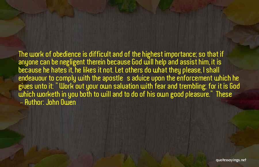 John Owen Quotes: The Work Of Obedience Is Difficult And Of The Highest Importance; So That If Anyone Can Be Negligent Therein Because