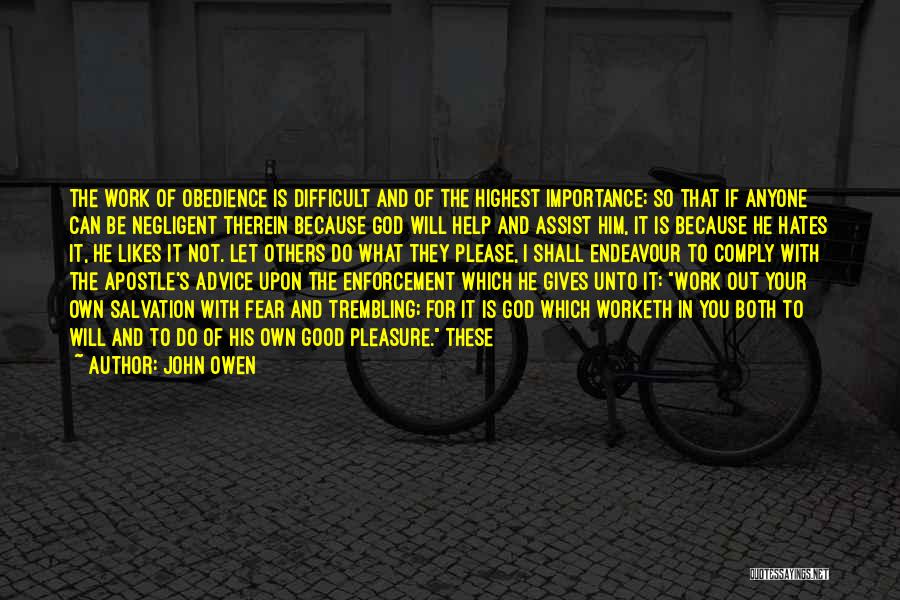 John Owen Quotes: The Work Of Obedience Is Difficult And Of The Highest Importance; So That If Anyone Can Be Negligent Therein Because