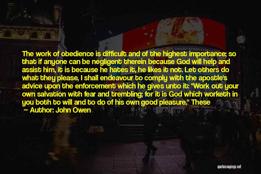 John Owen Quotes: The Work Of Obedience Is Difficult And Of The Highest Importance; So That If Anyone Can Be Negligent Therein Because