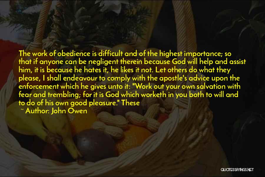 John Owen Quotes: The Work Of Obedience Is Difficult And Of The Highest Importance; So That If Anyone Can Be Negligent Therein Because