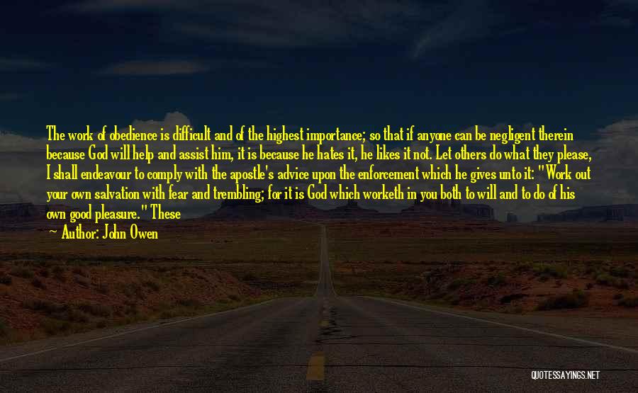 John Owen Quotes: The Work Of Obedience Is Difficult And Of The Highest Importance; So That If Anyone Can Be Negligent Therein Because