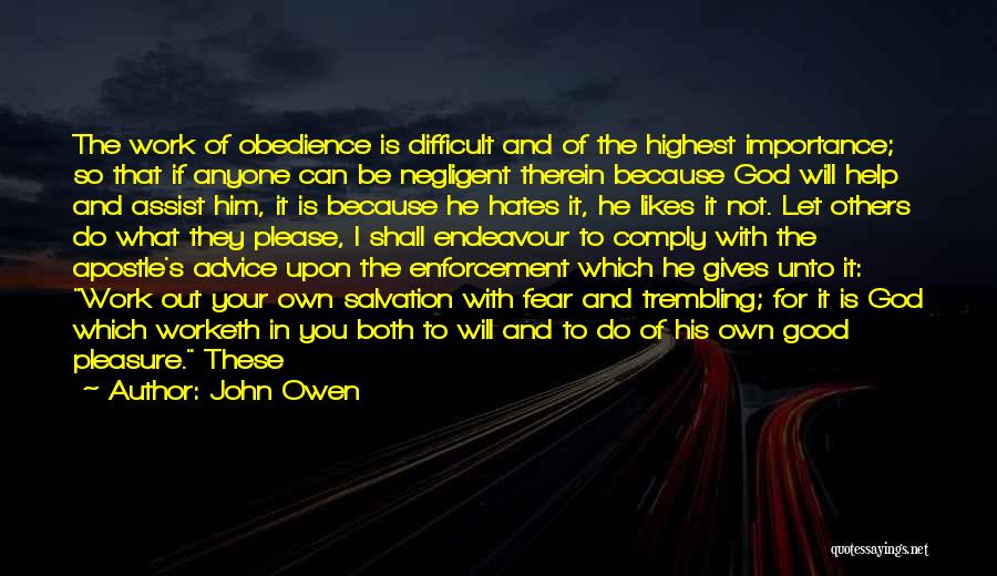 John Owen Quotes: The Work Of Obedience Is Difficult And Of The Highest Importance; So That If Anyone Can Be Negligent Therein Because