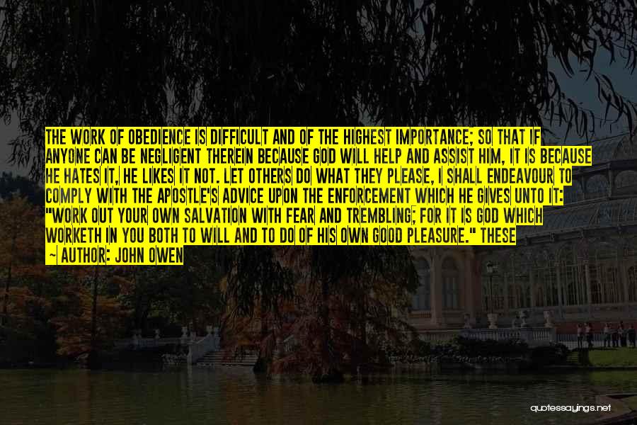 John Owen Quotes: The Work Of Obedience Is Difficult And Of The Highest Importance; So That If Anyone Can Be Negligent Therein Because