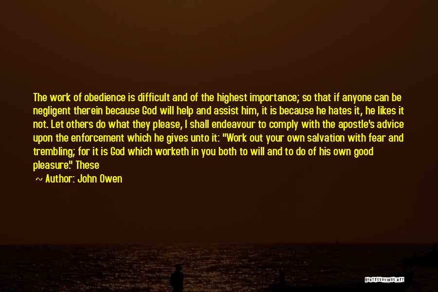 John Owen Quotes: The Work Of Obedience Is Difficult And Of The Highest Importance; So That If Anyone Can Be Negligent Therein Because