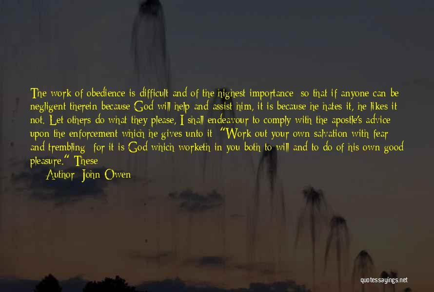 John Owen Quotes: The Work Of Obedience Is Difficult And Of The Highest Importance; So That If Anyone Can Be Negligent Therein Because