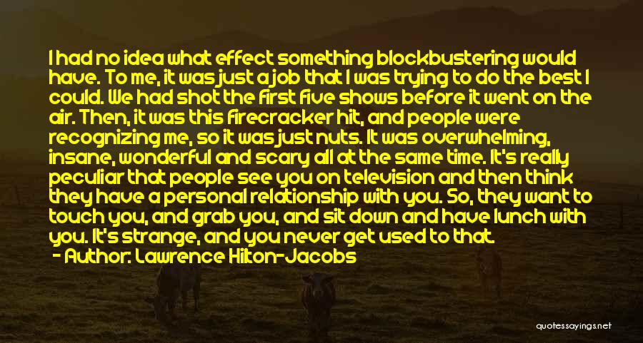 Lawrence Hilton-Jacobs Quotes: I Had No Idea What Effect Something Blockbustering Would Have. To Me, It Was Just A Job That I Was
