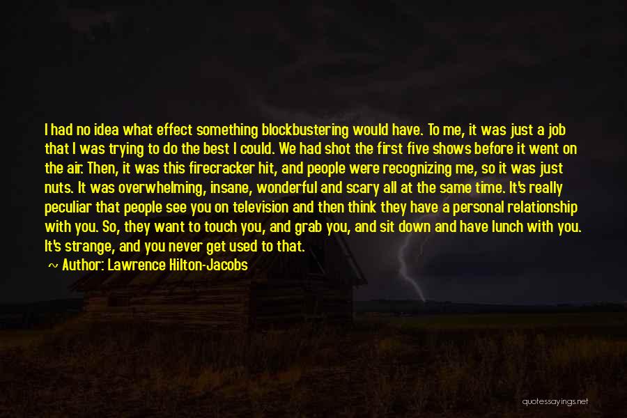 Lawrence Hilton-Jacobs Quotes: I Had No Idea What Effect Something Blockbustering Would Have. To Me, It Was Just A Job That I Was