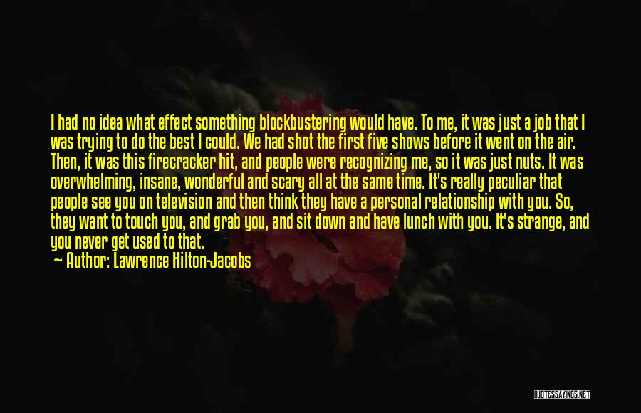 Lawrence Hilton-Jacobs Quotes: I Had No Idea What Effect Something Blockbustering Would Have. To Me, It Was Just A Job That I Was