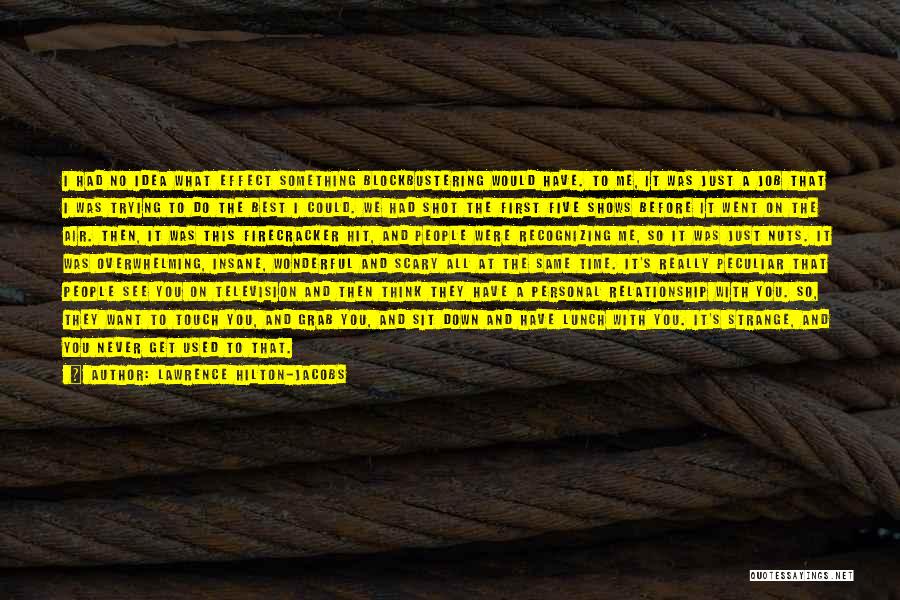 Lawrence Hilton-Jacobs Quotes: I Had No Idea What Effect Something Blockbustering Would Have. To Me, It Was Just A Job That I Was