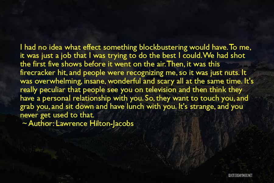 Lawrence Hilton-Jacobs Quotes: I Had No Idea What Effect Something Blockbustering Would Have. To Me, It Was Just A Job That I Was