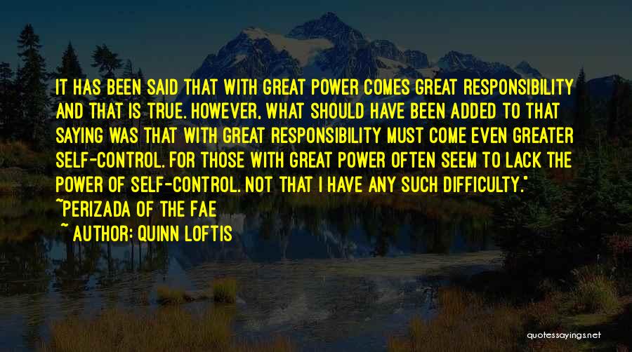 Quinn Loftis Quotes: It Has Been Said That With Great Power Comes Great Responsibility And That Is True. However, What Should Have Been