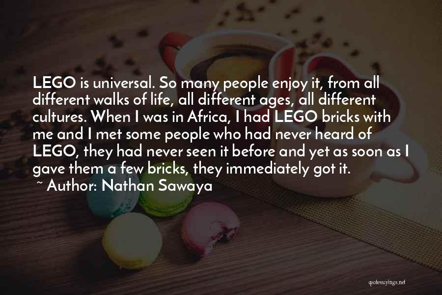 Nathan Sawaya Quotes: Lego Is Universal. So Many People Enjoy It, From All Different Walks Of Life, All Different Ages, All Different Cultures.