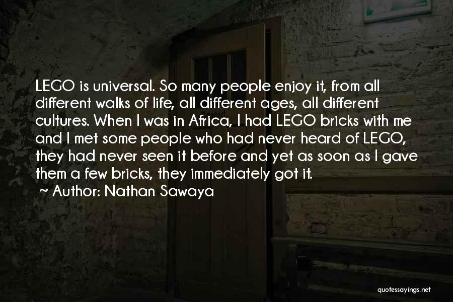 Nathan Sawaya Quotes: Lego Is Universal. So Many People Enjoy It, From All Different Walks Of Life, All Different Ages, All Different Cultures.