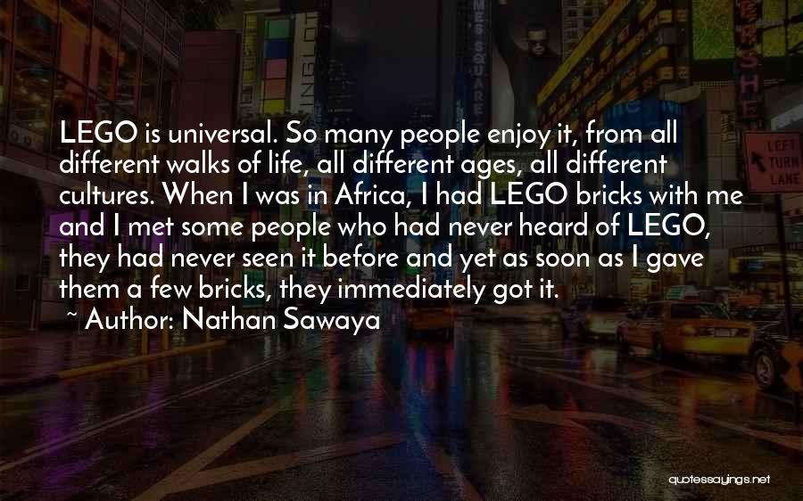 Nathan Sawaya Quotes: Lego Is Universal. So Many People Enjoy It, From All Different Walks Of Life, All Different Ages, All Different Cultures.