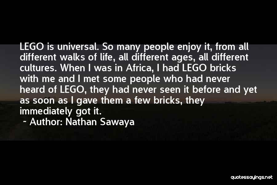 Nathan Sawaya Quotes: Lego Is Universal. So Many People Enjoy It, From All Different Walks Of Life, All Different Ages, All Different Cultures.