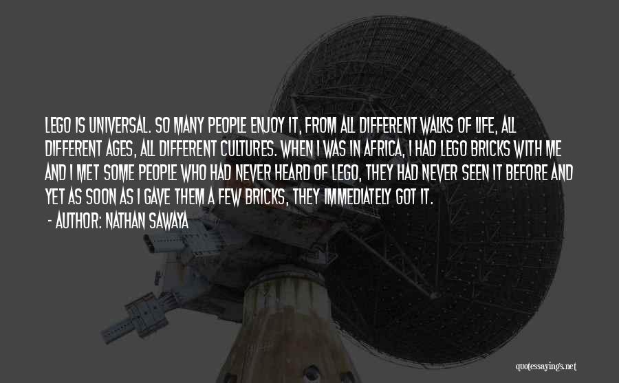 Nathan Sawaya Quotes: Lego Is Universal. So Many People Enjoy It, From All Different Walks Of Life, All Different Ages, All Different Cultures.