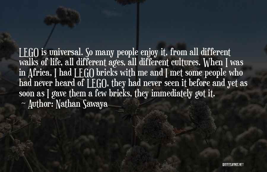 Nathan Sawaya Quotes: Lego Is Universal. So Many People Enjoy It, From All Different Walks Of Life, All Different Ages, All Different Cultures.