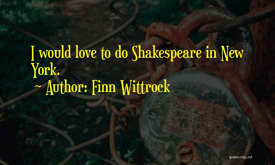 Finn Wittrock Quotes: I Would Love To Do Shakespeare In New York.