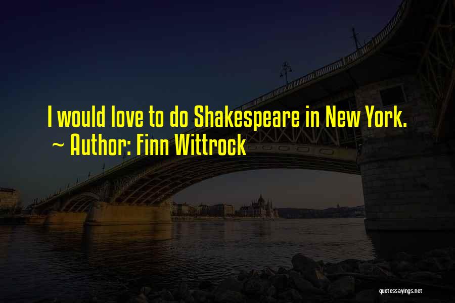 Finn Wittrock Quotes: I Would Love To Do Shakespeare In New York.