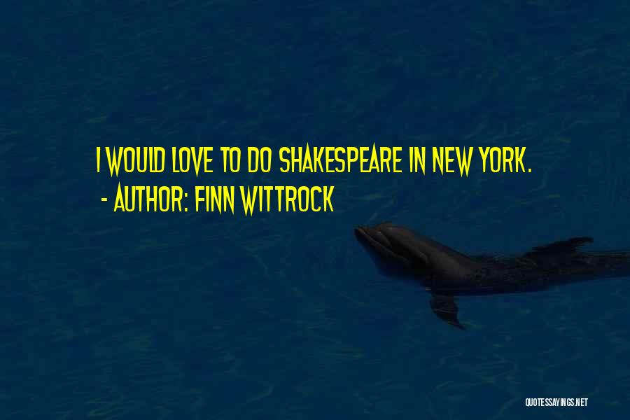 Finn Wittrock Quotes: I Would Love To Do Shakespeare In New York.