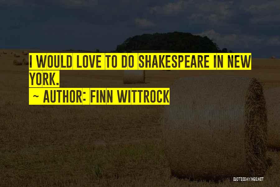 Finn Wittrock Quotes: I Would Love To Do Shakespeare In New York.