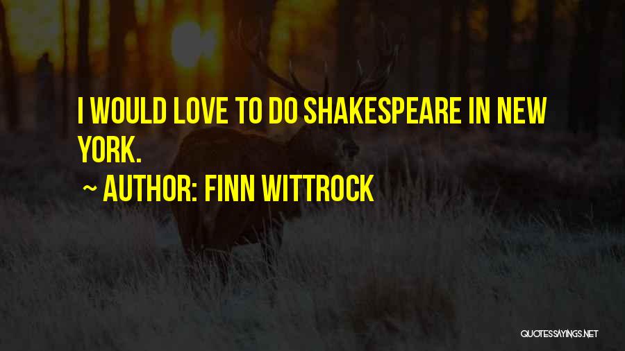 Finn Wittrock Quotes: I Would Love To Do Shakespeare In New York.